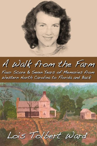 A Walk From The Farm: Four-score and seven years of memories from western North Carolina to Florida and back