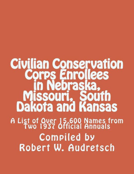 Inscritos en el Cuerpo de Conservación Civil en Nebraska, Missouri, Dakota del Sur y Kansas: una lista de más de 15.600 nombres de dos anuarios oficiales de 1937