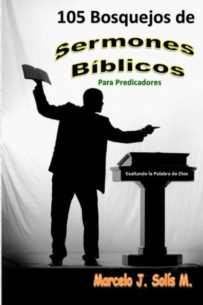 105 Bosquejos de Sermones Bíblicos: Para Predicadores (Edición en español)