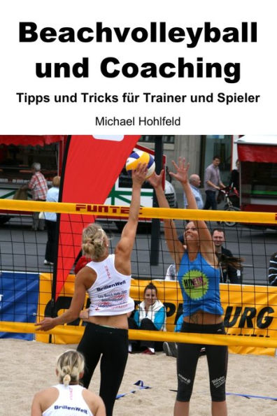 Beachvolleyball und Coaching - Tipps und Tricks für Trainer und Spieler (German Edition)
