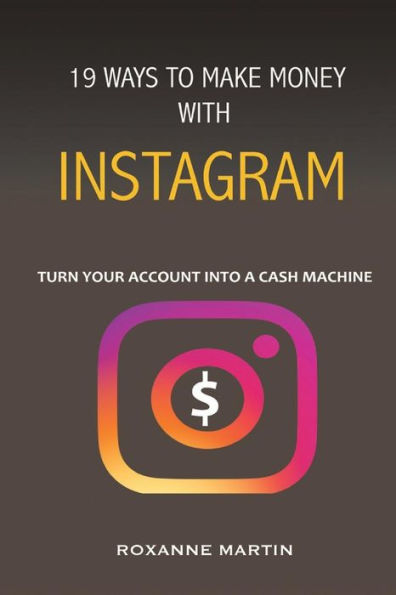 19 ways to make money with Instagram: Turn your account into a cash machine.