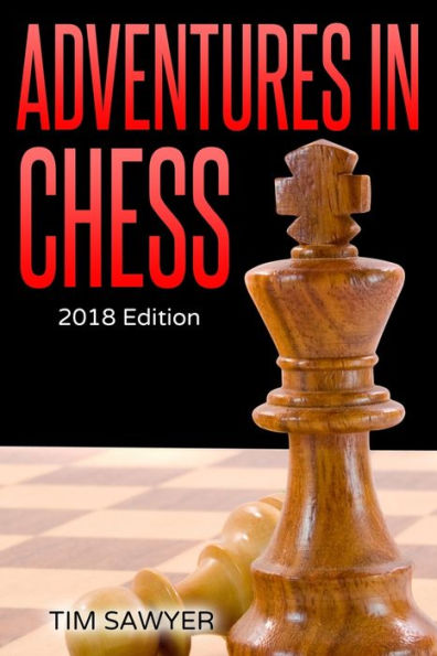 Adventures in Chess: 2018 Edition (Sawyer Chess Games)