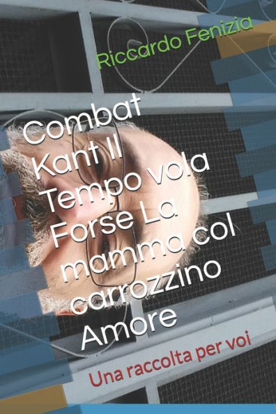 Combat Kant Il Tempo vola Forse La mamma col carrozzino Amore: Una raccolta per voi (Italian Edition)