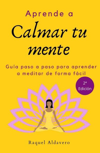 Aprende a calmar tu mente: aunque creas que no tienes tiempo (Edición española)
