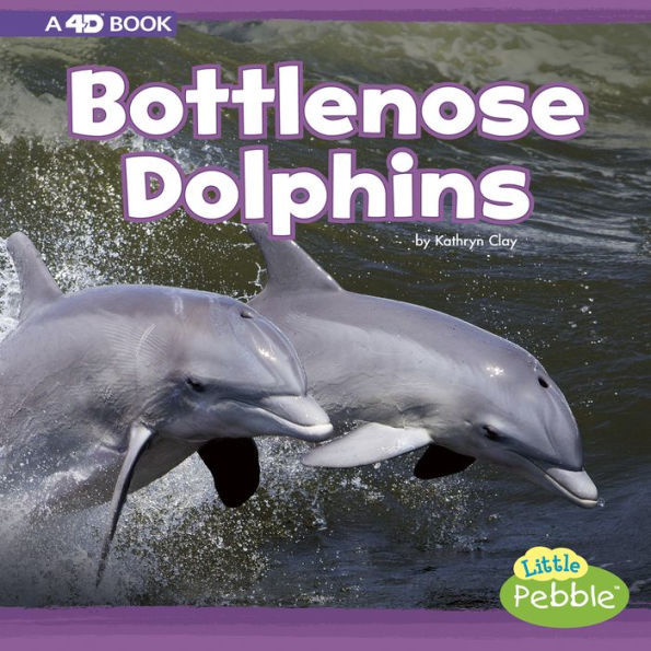 Bottlenose Dolphins: A 4D Book (Mammals In the Wild)