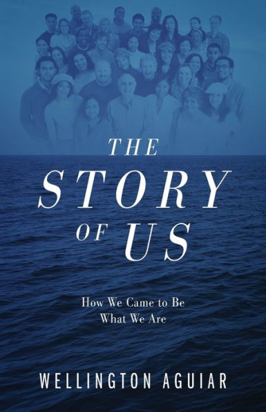 The Story Of Us: How We Came To Be What We Are