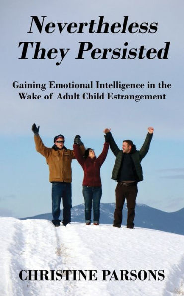 Nevertheless They Persisted: Gaining Emotional Intelligence In The Wake Of Adult Child Estrangement