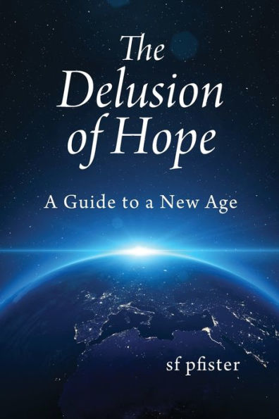 The Delusion Of Hope: A Guide To A New Age