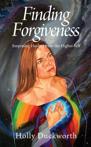 Finding Forgiveness: Surprising Healing From The Higher Self