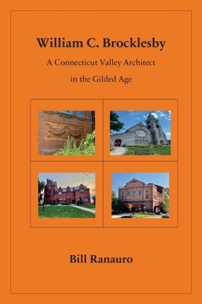 William C. Brocklesby: A Connecticut Valley Architect In The Gilded Age - 9781977260598