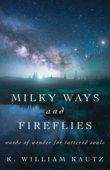 Milky Ways And Fireflies: Words Of Wonder For Tattered Souls - 9781977261687
