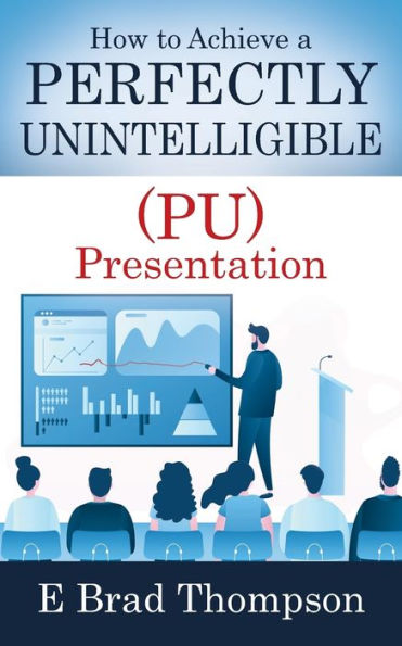 How To Achieve A Perfectly Unintelligible (Pu) Presentation