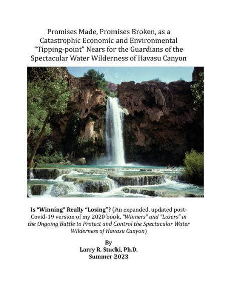Promises Made, Promises Broken, As A Catastrophic Economic And Environmental "Tipping-Point" Nears For The Guardians Of The Spectacular Water ... (An Expanded, Updated Post- Covid-19 Versi - 9781977265388