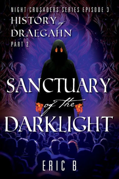 Sanctuary Of The Darklight: Night Crusaders Series Episode 3: History Of Draegahn Part 2