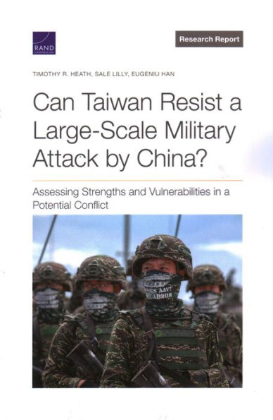 Can Taiwan Resist A Large-Scale Military Attack By China?: Assessing Strengths And Vulnerabilities In A Potential Conflict (Research Report: National Defense Research Institute)