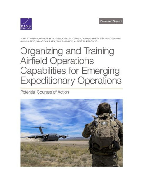 Organizing And Training Airfield Operations Capabilities For Emerging Expeditionary Operations: Potential Courses Of Action (Research Report)