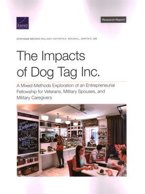 The Impacts Of Dog Tag Inc.: A Mixed-Methods Exploration Of An Entrepreneurial Fellowship For Veterans, Military Spouses, And Military Caregivers