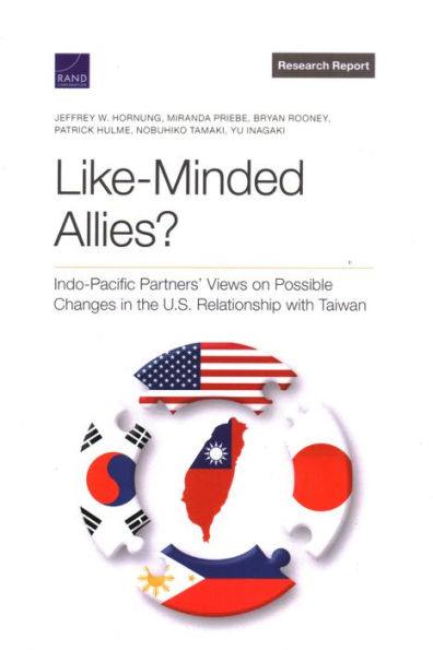 Like-Minded Allies?: Indo-Pacific Partners’ Views On Possible Changes In The U.S. Relationship With Taiwan (Research Report: National Security Research Division)