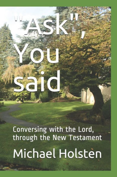Ask, You said: Conversing with the Lord, through the New Testament