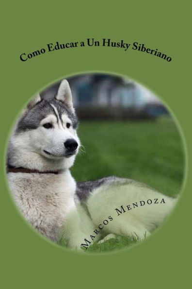 Como Educar a Un Husky Siberiano (Spanish Edition)