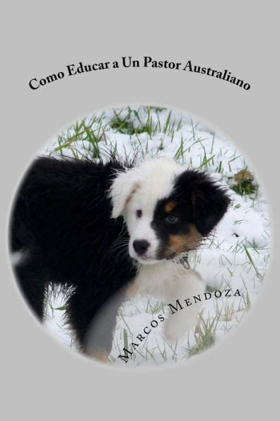 Como Educar a Un Pastor Australiano (Spanish Edition)