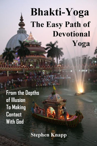 Bhakti-Yoga: The Easy Path of Devotional Yoga: From the Depths of Illusion to Making Contact With God