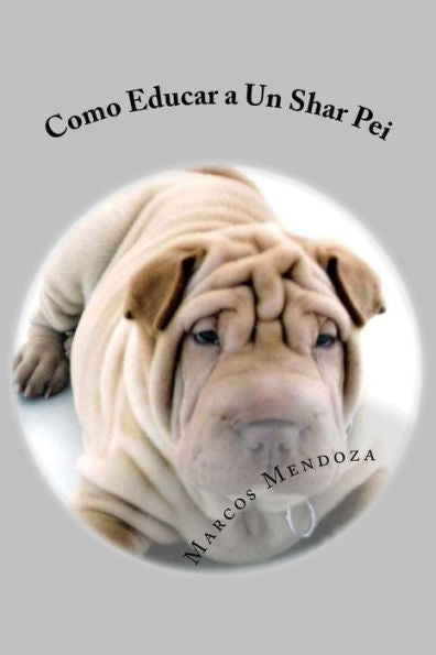 Como Educar a Un Shar Pei (Spanish Edition)