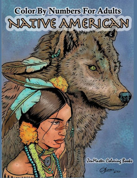 Color By Numbers Adult Coloring Book Native American: Native American Indian Color By Numbers Coloring Book For Adults For Stress Relief and Relaxation (Adult Color by Number Coloring Books)