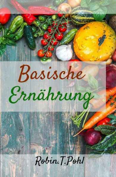 Basische Ernährung: Bringen Sie Ihren Säure-Basen-Haushalt auf Vordermann (Edición alemana)