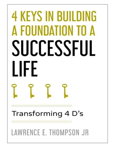 4 keys in building a foundation to a successful life: Transforming 4 D's