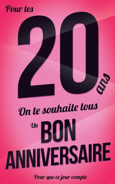 Bon anniversaire - 20 ans: Livre a ecrire (Pour que ce jour compte) (French Edition)