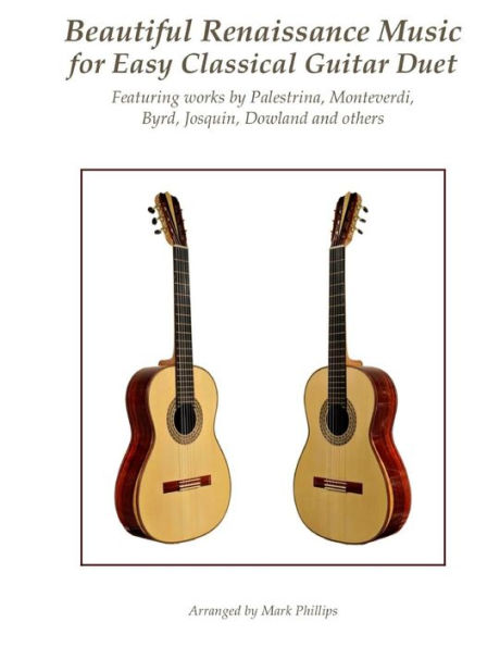 Hermosa música renacentista para dúo de guitarra clásica fácil: con obras de Palestrina, Monteverdi, Byrd, Josquin, Dowland y otros