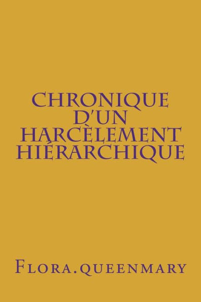 Chronique d'un harcèlement hiérarchique: Pour en finir avec le mobbing à l'Education Nationale (French Edition)