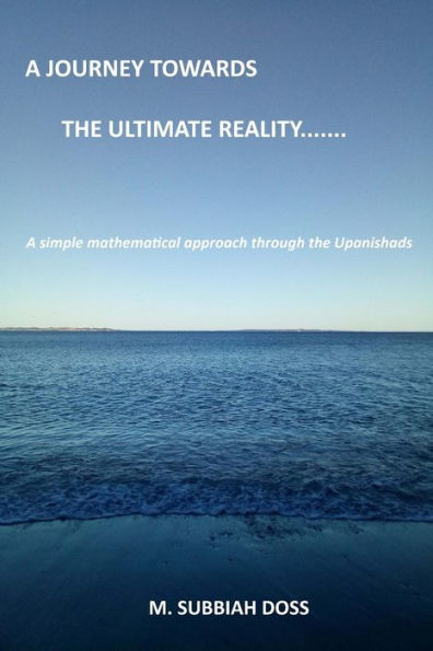 A Journey towards the ultimate reality. . . . .: A simple mathematical approach through the Upanishads