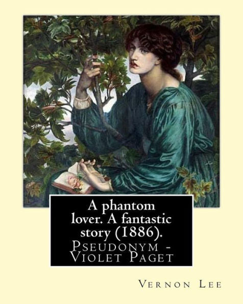 A phantom lover. A fantastic story (1886). By: Vernon Lee: Vernon Lee was the pseudonym of the British writer Violet Paget (14 October 1856 – 13 February 1935).
