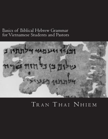 Basics of Biblical Hebrew Grammar for Vietnamese Students and Pastors: Hebrew Grammar in the Old Testament- For Vietnamese (Vietnamese Edition)