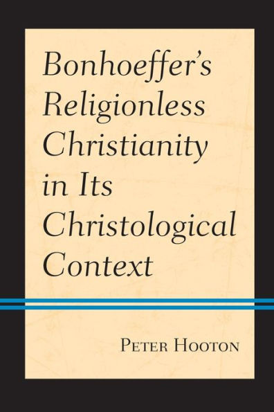 Bonhoeffer’s Religionless Christianity in Its Christological Context