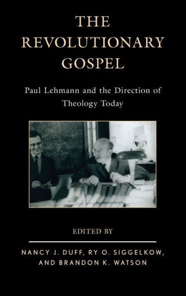 The Revolutionary Gospel: Paul Lehmann And The Direction Of Theology Today