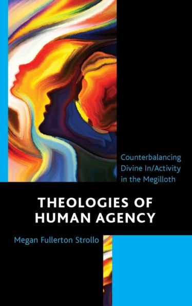 Theologies Of Human Agency: Counterbalancing Divine In/Activity In The Megilloth
