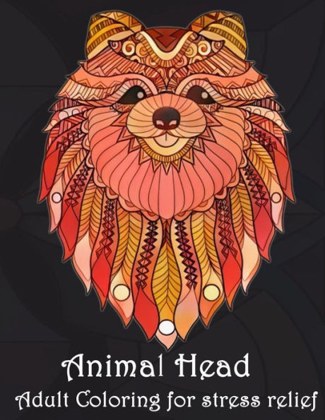 Animal Head Adult Coloring for stress relief: Animal Mandala Designs and Stress Relieving Patterns for Anger Release, Adult Relaxation, and Zen (Mandala Animals) (Volume 1)