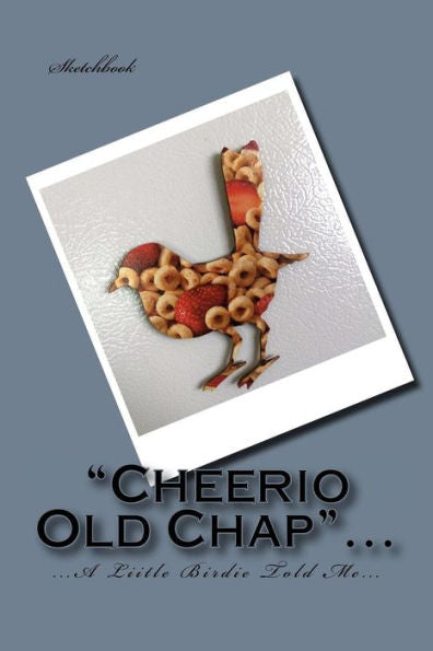 Cheerio Old Chap... (..."A Little Birdie Told Me"...)