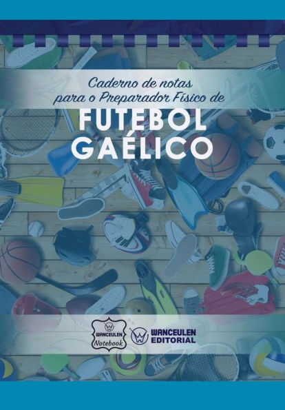 Caderno de notas para o Preparador Físico de Futebol Gaélico (Portuguese Edition)