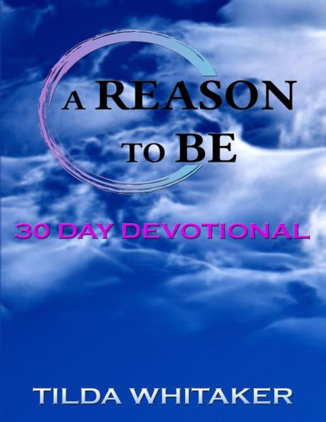 A Reason To Be: 30 Day Devotional