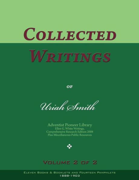 Collected Writings of Uriah Smith, Vol. 2 of 2: Words of the Pioneer Adventists