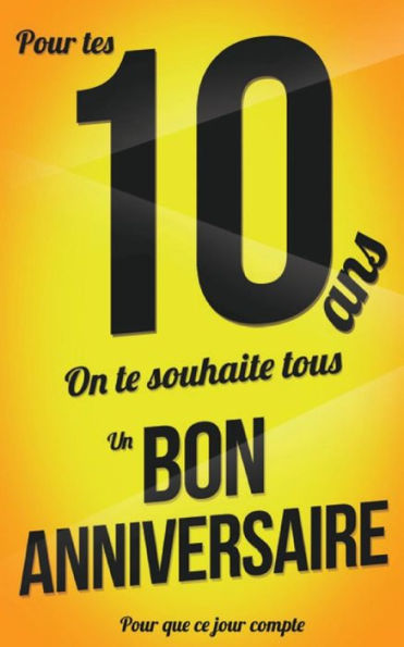 Bon anniversaire - 10 ans: Livre a ecrire (Pour que ce jour compte) (French Edition)