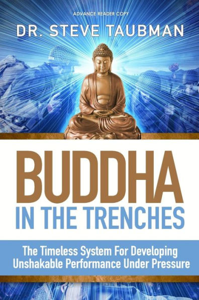 Buddha In The Trenches: The Timeless System For Developing Unshakable Performance Under Pressure
