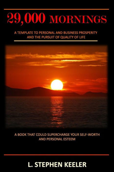 29,000 Mornings: A Template to Personal and Business Prosperity and the Pursuit of Quality of Life