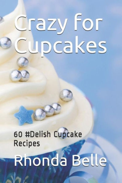 Crazy for Cupcakes: 60 #Delish Cupcake Recipes