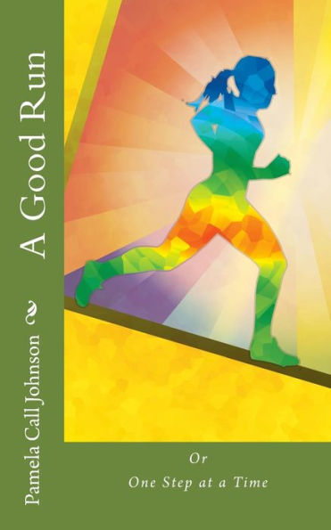 A Good Run: or, One Step at a Time (Short, Short, Inspirational Stories)