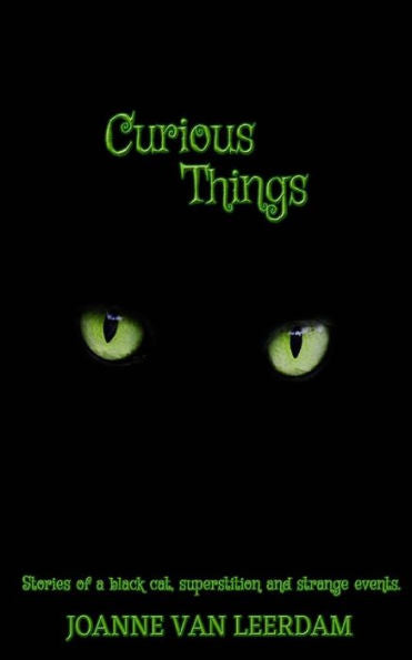 Curious Things: Stories of a black cat, superstitions, and strange events.